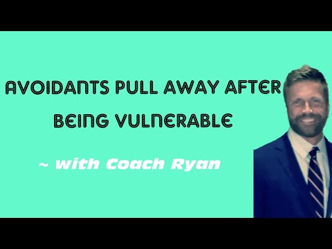 Avoidants PULL AWAY after being VULNERABLE
