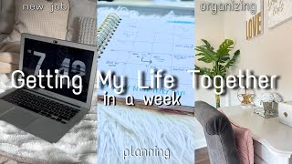 getting my life together in a week | new job, cleaning, etc.