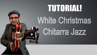 CHITARRA JAZZ: WHITE CHRISTMAS - CANZONI NATALE - LEZIONE - TUTORIAL