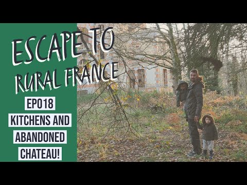Escape to Rural France- kitchens and abandoned chateau- EP018