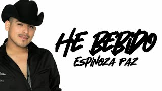 He Bebido 🍻 Espinoza Paz [Letra 4k]