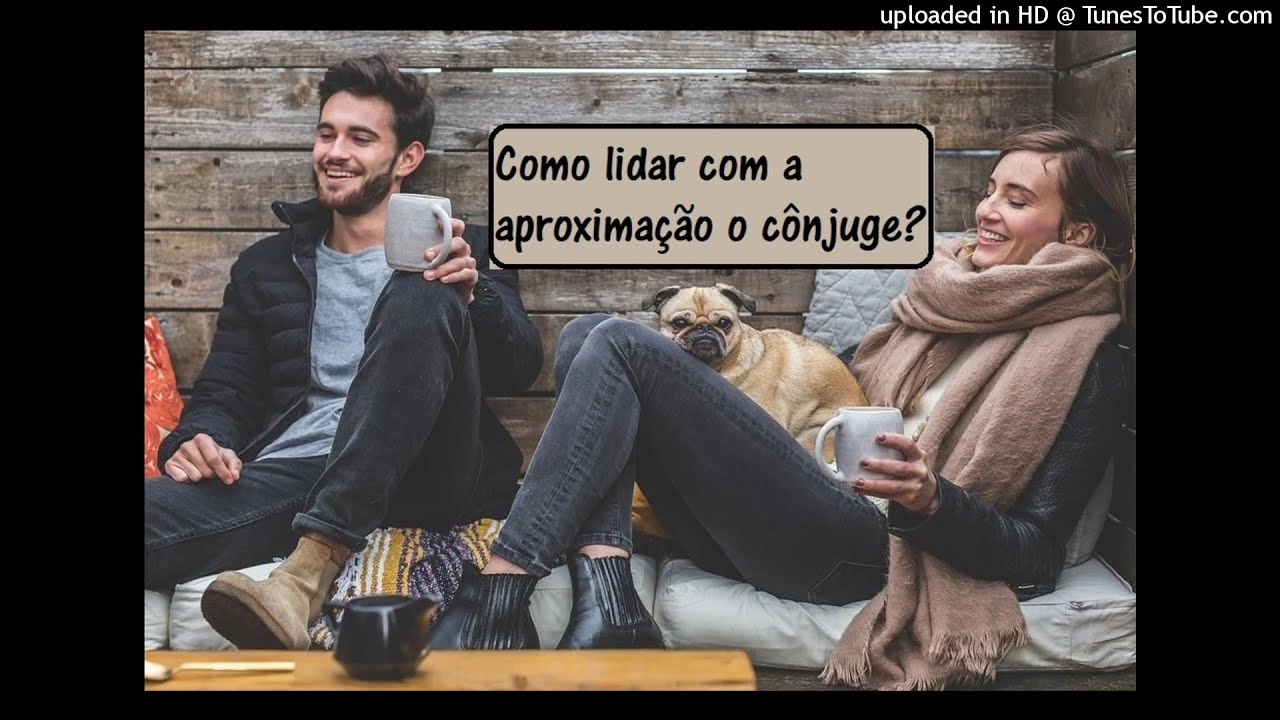 Como lidar com a aproximação o cônjuge?