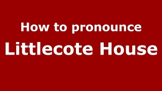 How to pronounce Littlecote House