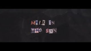 Milk In The Sun Music Video
