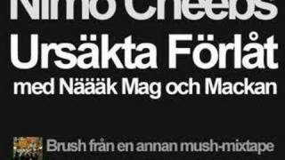Nimo Cheebs - Förlåt Ursäkta m. Näääk, Mag & Mackan