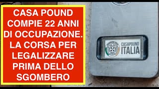 CASA POUND COMPIE 22 ANNI DI OCCUPAZIONE. LA CORSA PER LEGALIZZARE PRIMA DELLO SGOMBERO