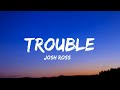 Josh Ross - Trouble (lyrics)