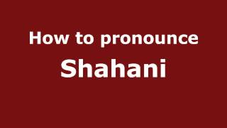How to pronounce Shahani