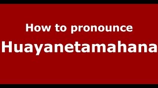 How to pronounce Huayanetamahana