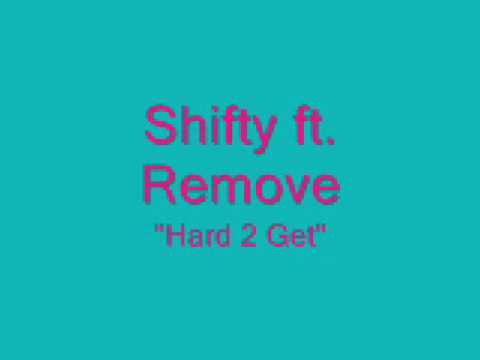 Shifty ft Remove - Hard 2 Get