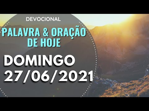 27/06/2021 DOMINGO • Oração e palavra de hoje (Devocional) Cláudia Rodrigues.