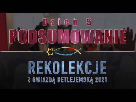 Podsumowanie piątego dnia rekolekcji Gwiazdy Betlejemskiej.