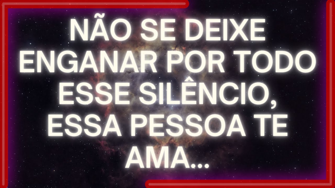 MENSAGEM dos Anjos: NÃO SE DEIXE ENGANAR Por Todo Esse Silêncio, ESSA PESSOA TE AMA...