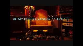 Be My Doppelganger // Artless // Full Album