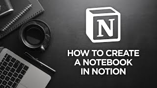 - Final Thoughts（00:10:06 - 00:10:56） - How to Create a Notebook in Notion