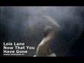 Loïs Lane - Now That You've Gone Loïs Lane - Now That You've Gone