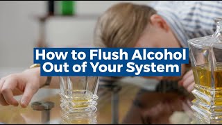 How To Flush Alcohol Out Of Your System? 3 Things To Do