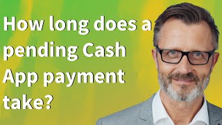 How long does a pending Cash App payment take