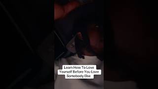 Learn How To Love Yourself Before You Love Somebody Else ‼️💯🖤
