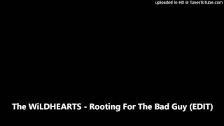 The WiLDHEARTS - Rooting For The Bad Guy (EDIT)