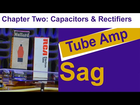 What is Tube Amp Sag? Chapter 2 in the Search for a Saggy Nirvana. Capacitors and Rectifiers
