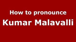 How to pronounce Kumar Malavalli