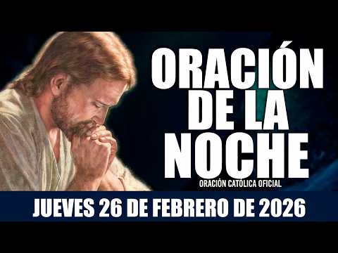 Oración de la Noche de hoy JUEVES 26 DE FEBRERO DE 2026|Oración Católica🙏 Señor mío, TE AMO 🌙🌠