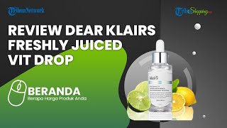 Wanita Harus Tahu! Ini Serum Dear Klairs Freshly Juiced Vit Drop Ampuh untuk Lawan Tanda Penuaan
