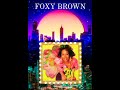 FOXY BROWN Tonight Is The Night 🌃