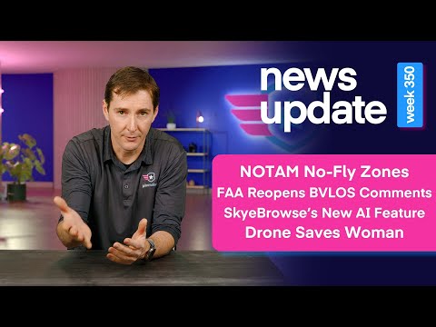 Drone News: NOTAM No-Fly Zones, FAA Reopens Comments, SkyeBrowse's New AI Feature, Drone Saves Woman