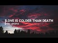 love is colder than death ~ the virgins // lyrics