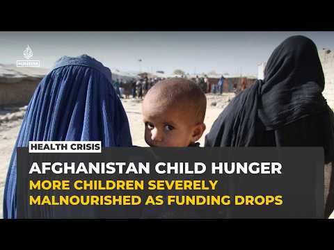 Afghanistan's child hunger crisis worsens as aid cuts threaten malnutrition treatment