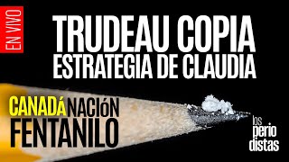 #EnVivo ¬ #LosPeriodistas ¬ Trudeau copia estrategia de Claudia ¬ Canadá, nación fentanilo