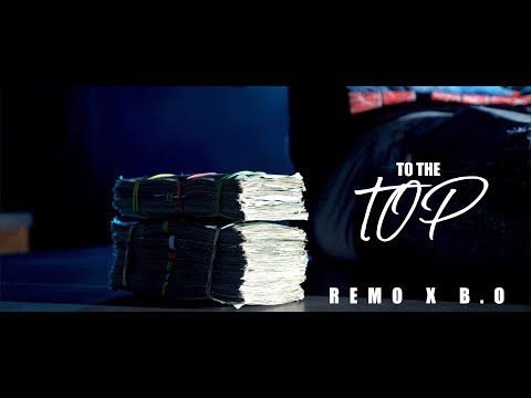Remo - To The Top Ft. B.O (Official Music Video)