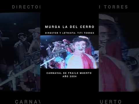 Murga "La del Cerro" de Titi Torres - Carnaval de Fraile muerto (FRAGMENTO 2004)
