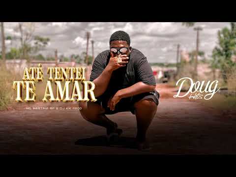 ATÉ TENTEI TE AMAR | VOLTEI PRA CACHORRADA - MC MARTINS SP