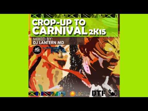 [2105 SOCA MIX!] DJ Lantern MD - Crop-Up to Carnival 2K15