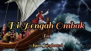 Download lagu DI TENGAH OMBAK - Instrumen Keyboard By Ayon Keyboard | Lagu Rohani mp3