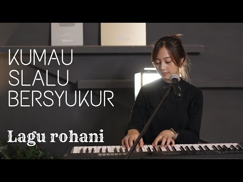 KUMAU SLALU BERSYUKUR - LAGU ROHANI | COVER BY MICHELA THEA