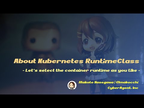 About Kubernetes Runtime Class - Let's select the container runtime as you like -