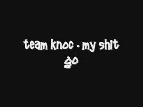 Team Knoc - My Shit Go