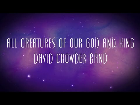 All Creatures Of Our God And King - David Crowder Band
