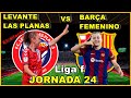 LEVANTE LAS PLANAS VS FC BARCELONA FEMENINO - EN VIVO 🎙️ - LIGA F- JORNADA 24