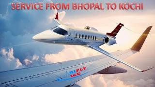 Hire Low-Cost Air Ambulance Service from Bhopal to Kochi by Hifly ICU