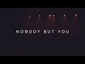 Nobody But You
