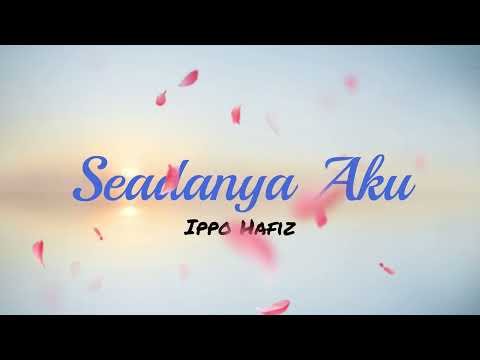 Seadanya Aku - Ippo Hafiz (Lirik Video)