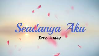 Download lagu Seadanya Aku - Ippo Hafiz (Lirik Video) mp3 Download lagu Seadanya Aku - Ippo Hafiz (Lirik Video) mp3