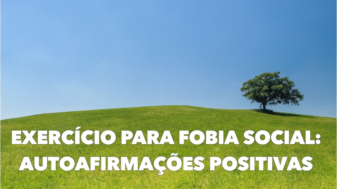 Exercício para Fobia Social: Autoafirmações Positivas