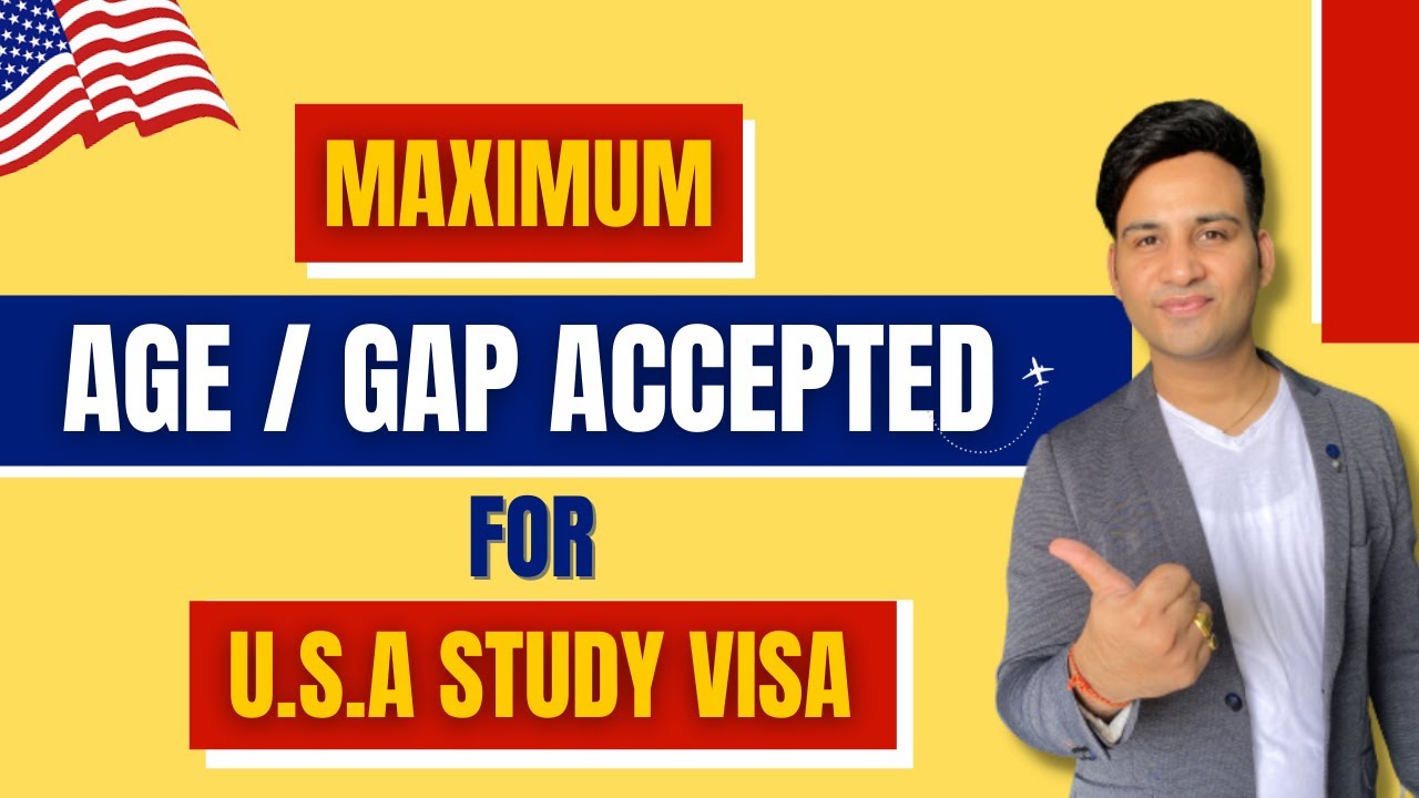 Maximum Age/Gap Accepted For USA Study Visa