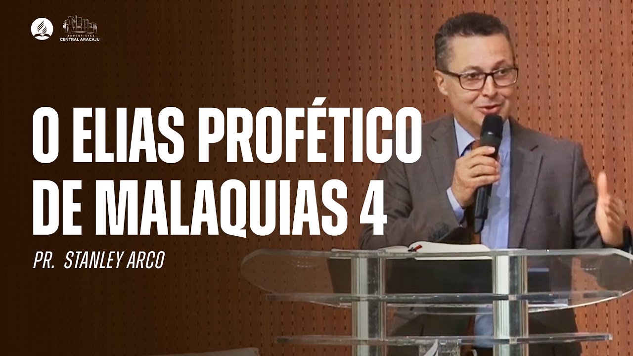 O ELIAS PROFÉTICO DE MALAQUIAS 4 | Pr. Stanley Arco